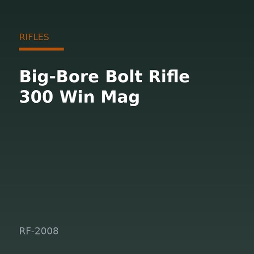 [RF-2008] Big-Bore Bolt Rifle 300 Win Mag
