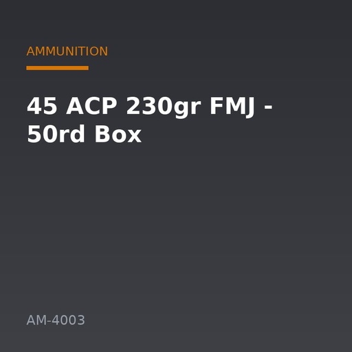 [AM-4003] 45 ACP 230gr FMJ - 50rd Box