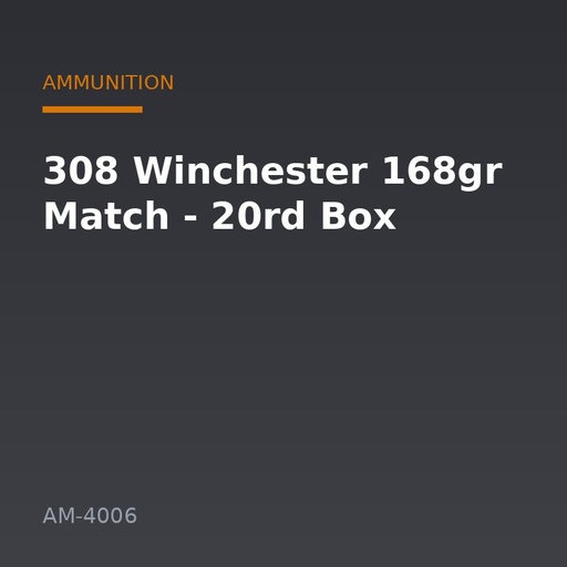 [AM-4006] 308 Winchester 168gr Match - 20rd Box